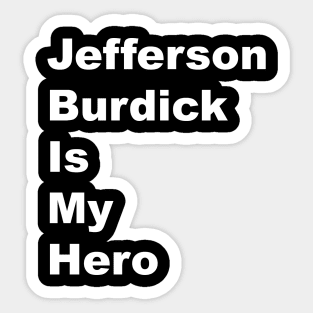 Jefferson Burdick is my Hero - White Lettering Sticker